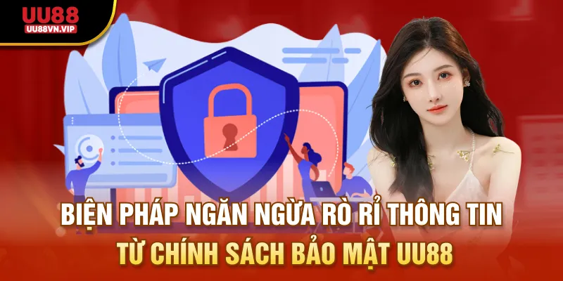 Biện pháp ngăn ngừa rò rỉ thông tin từ chính sách bảo mật UU88