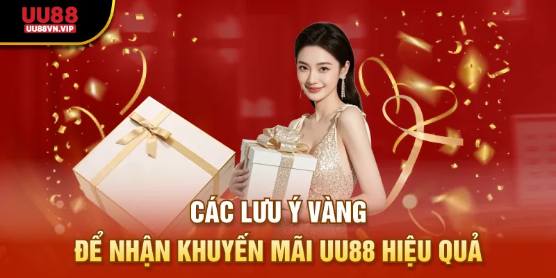 Các lưu ý vàng để nhận khuyến mãi UU88 hiệu quả