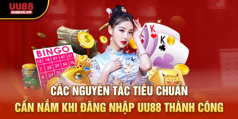 Các nguyên tắc tiêu chuẩn cần nắm khi đăng nhập UU88 thành công