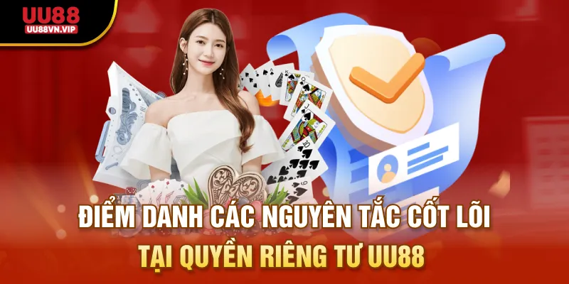 Điểm danh các nguyên tắc cốt lõi tại quyền riêng tư UU88