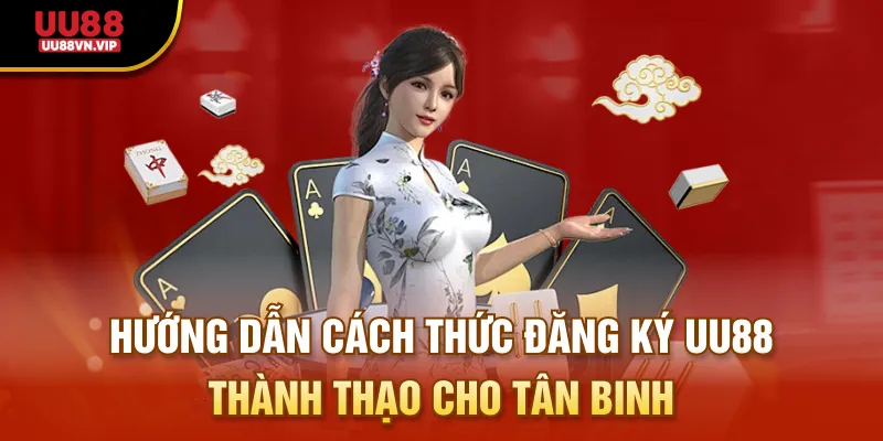 Hướng dẫn cách thức đăng ký UU88 thành thạo cho tân binh