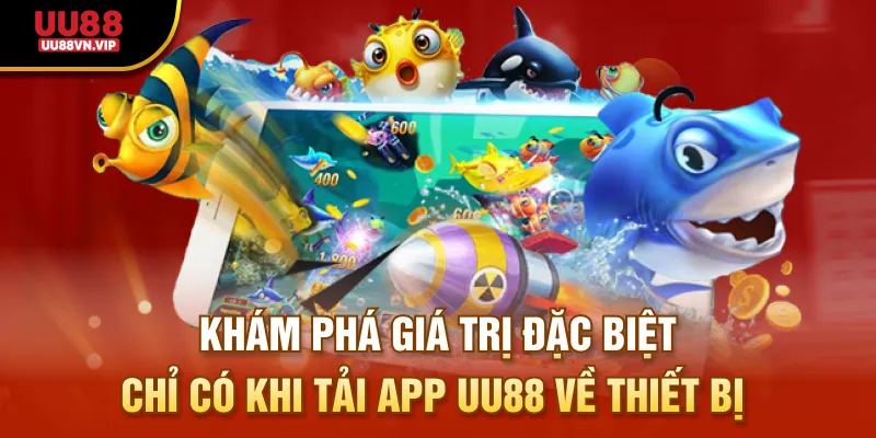 Khám phá giá trị đặc biệt chỉ có khi tải app UU88 về thiết bị