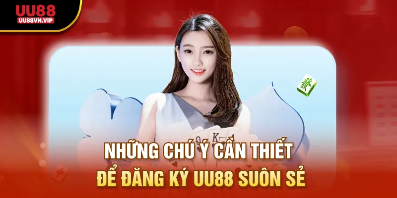 Những chú ý cần thiết để đăng ký UU88 suôn sẻ