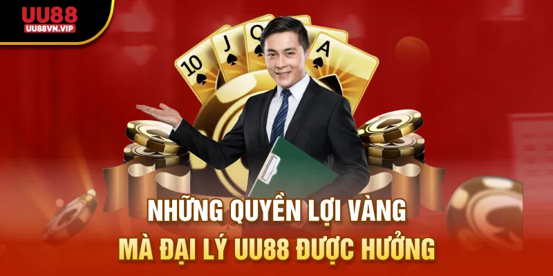Những quyền lợi vàng mà đại lý UU88 được hưởng