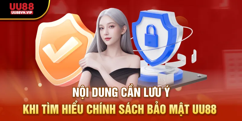 Nội dung cần lưu ý khi tìm hiểu chính sách bảo mật UU88