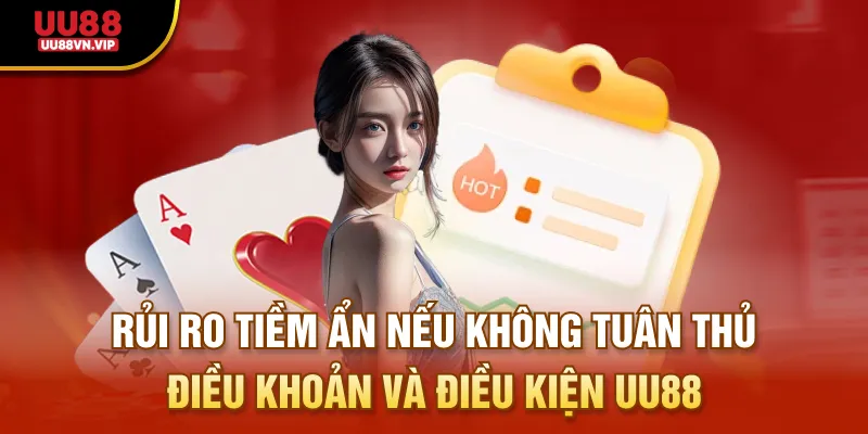Rủi ro tiềm ẩn nếu không tuân thủ điều khoản và điều kiện UU88
