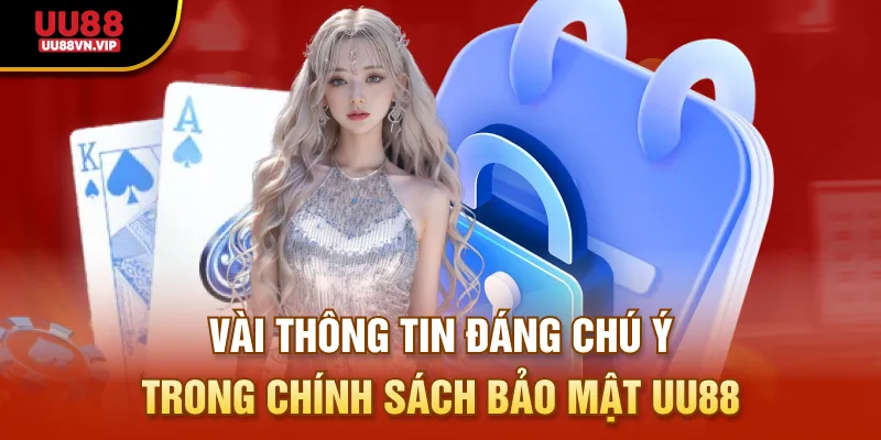 Vài thông tin đáng chú ý trong chính sách bảo mật UU88